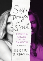 Sex, Drugs, & Soul: Finding Grace in the Shadow 1544530781 Book Cover