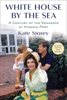 White House by the Sea: A Century of the Kennedys at Hyannis Port 1982159189 Book Cover