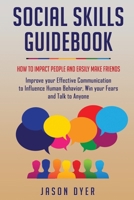 Social Skills Guidebook: How to Impact People and Easily Make Friends - Improve your Effective Communication to Influence Human Behavior, Win your Fears and Talk to Anyone 1677329890 Book Cover