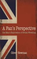 A Fan's Perspective: One Man's Exploration of British Wrestling 1537232673 Book Cover