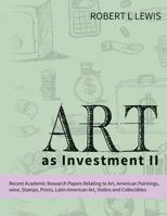 Art as Investment II: Recent Academic Research Papers Relating to Art, American Paintings, wine, Stamps, Prints, Latin American Art, Violins and Collectibles 1974262987 Book Cover