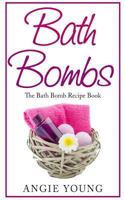 Bath Bombs: The Bath Bomb Recipe Book 1544940718 Book Cover