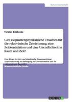 Gibt es quantenphysikalische Ursachen f�r die relativistische Zeitdehnung, eine Zeitkontraktion und eine Unendlichkeit in Raum und Zeit?: Zum Wesen der Zeit und dialektische Zusammenh�nge, Zeitverschi 3656306125 Book Cover