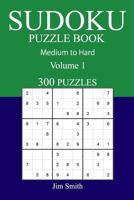 300 Medium to Hard Sudoku Puzzle Book 1541072030 Book Cover