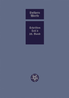 D. Martin Luthers Werke. Weimarer Ausgabe (Sonderedition): Abteilung 4, Teil 3: Konsolidierungsphase Der Reformation Und Scheidung Im Protestantischen Lager, Band 28 3740013737 Book Cover