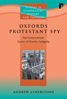 Oxford's Protestant Spy: The Controversial Career of Charles Golightly (Studies in Evangelical History and Thought) 1556354916 Book Cover