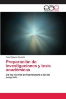 Preparación de investigaciones y tesis académicas: De los niveles de licenciatura a los de posgrado 6200389411 Book Cover