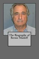 The Biography of Bernie Madoff 1546327053 Book Cover