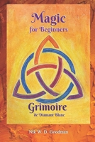 Magic for Beginners - Grimoire de Diamant Blanc: Magic Practice & Preparation, Rituals & Tools, Love Spells & Protection for a Magical Experience B08NRX1V4V Book Cover