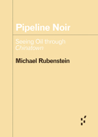Pipeline Noir: Seeing Oil through Chinatown 1517919266 Book Cover