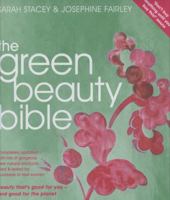 The Green Beauty Bible: The Ultimate Guide to Being Naturally Gorgeous 1856267350 Book Cover