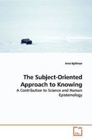 The Subject-Oriented Approach to Knowing: A Contribution to Science and Human Epistemology 3639161920 Book Cover