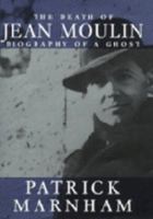 The Death of Jean Moulin: Biography of a Ghost 0719559197 Book Cover