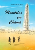 Memorias em chama: Viver no passado nao permitindo que o presente se reflita num futuro saudavel 1494241943 Book Cover