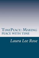 TimePeace making peace with time: A Novel approach to making peace with time 1461139910 Book Cover