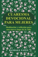 CUARESMA DEVOCIONAL PARA MUJERES: Meditación y reflexión para una nueva etapa de la vida (Spanish Edition) B0GJZWN9GM Book Cover