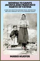 NOVENA TO SAINTS JACINTA AND FRANCISCO MARTO OF FATIMA: A Nine-Day Devotion Seeking Peace, Reparation, and Love Through the Little Shepherd Saints B0GMP66QKL Book Cover