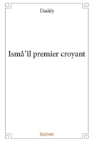 Ismâ'îl premier croyant (French Edition) 2414078022 Book Cover
