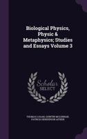 Biological Physics, Physic & Metaphysics; Studies and Essays; Volume 3 1356261132 Book Cover