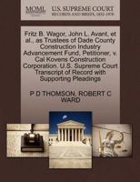 Fritz B. Wagor, John L. Avant, et al., as Trustees of Dade County Construction Industry Advancement Fund, Petitioner, v. Cal Kovens Construction ... of Record with Supporting Pleadings 1270524496 Book Cover
