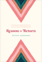 Reason to Return: Why Women Need the Church and the Church Needs Women 1641585668 Book Cover