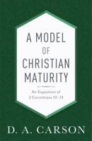 A Model of Christian Maturity: An Exposition of 2 Corinthians 1013 0801093953 Book Cover