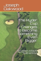 The Ryder Cup Changes to Become Something Even Bigger: Golf's pleasant, exciting and amazingly sexy transition to totally new formats B08RXBV176 Book Cover