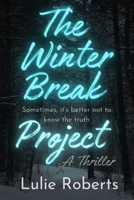 The Winter Break Project: A Psychological Thriller B0D8WMRSZV Book Cover