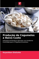Produção de Cogumelos a Baixo Custo: Utilização de Resíduos Agrícolas num Ambiente Controlado para o Progresso Económico 6204067184 Book Cover