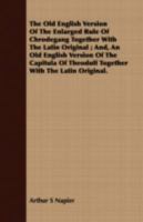 The Old English Version of the Enlarged Rule of Chrodegang Together with the Latin Original; And, an Old English Version of the Capitula of Theodulf Together with the Latin Original. 1408698242 Book Cover