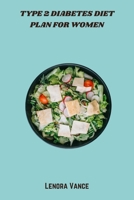 Type 2 Diabetes Diet Plan for Women: A Nutrient-Rich, Low-Glycemic Meal Guide with Easy Recipes to Support Blood Sugar Balance, Weight Loss, and Hormonal Health for Women with Type 2 Diabetes B0FKX4TGNN Book Cover