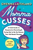 Momma Cusses: A Field Guide to Responsive Parenting & Trying Not to Be the Reason Your Kid Needs Therapy 1250882664 Book Cover