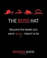 The Boss Hat: Become the Leader you were always meant to be 1537410067 Book Cover