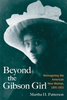 Beyond the Gibson Girl: Reimagining the American New Woman, 1895-1915 0252030176 Book Cover