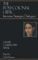 The Post-Colonial Critic: Interviews, Strategies, Dialogues 0415901707 Book Cover