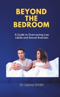 Beyond The Bedroom: A Guide to Overcoming Low Libido and Sexual Aversion B0BT14QJ5D Book Cover