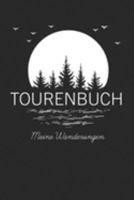 Tourenbuch Meine Wanderungen: Wandertagebuch zum Eintragen deiner schönsten Touren und Erlebnisse in der Natur (German Edition) 169156477X Book Cover