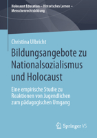 Bildungsangebote Zu Nationalsozialismus und Holocaust : Eine Empirische Studie Zu Reaktionen Von Jugendlichen Zum P?dagogischen Umgang 3658290889 Book Cover