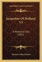 Jacqueline Of Holland V3: A Historical Tale 1164681923 Book Cover