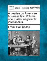 A treatise on American business law. Volume one, Sales, negotiable instruments. 1240074271 Book Cover