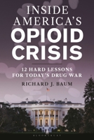America's Opioid Crisis: 12 Hard Lessons from Inside the War on Drugs 1538186403 Book Cover