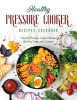Healthy Pressure Cooker Recipes Cookbook: Flavorful Pressure Cooker Recipes for Any Taste and Occasion null Book Cover