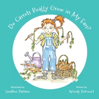 Do Carrots Really Grow in My Ears? 1038363918 Book Cover