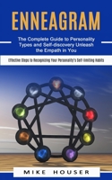 Enneagram: The Complete Guide to Personality Types and Self-discovery Unleash the Empath in You (Effective Steps to Recognizing Your Personality's Self-limiting Habits) 1774853639 Book Cover