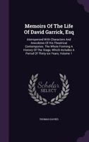 Memoirs of the Life of David Garrick, Esq: Interspersed With Characters and Anecdotes of His Theatrical Contemporaries: The Whole Forming a History of ... a Period of Thirty-Six Years; Volume 1 1017962561 Book Cover