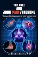 The knee and joint pain syndrome.: The natural healing method for joints and knee pains 1981449078 Book Cover