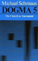 Dogma: Volume 5: The Church as Sacrament (Dogma) 0722075367 Book Cover