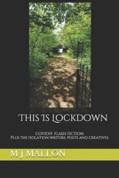 This Is Lockdown: COVID19 Flash Fiction plus the isolation writers, poets and creatives 1999822455 Book Cover