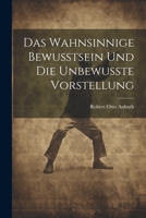 Das Wahnsinnige Bewusstsein und die Unbewusste Vorstellung 1022111094 Book Cover