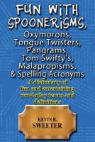 Fun with: Spoonerisms, Oxymorons, Tongue Twisters, Pangrams, Tom Swifty?s, Malap 1981427082 Book Cover